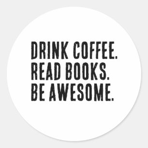 Drink Coffee Read Books Be Awesome Funny Bookworm Classic Round Sticker