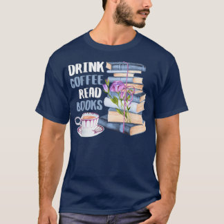 Drink Coffee Read Books Be Happy301 T-Shirt