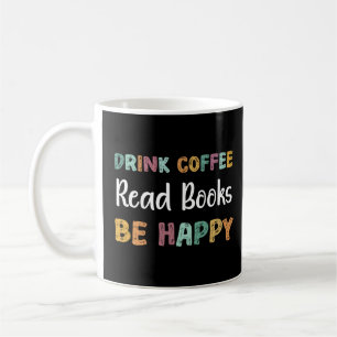 Drink Coffee Read Books Be Happy Book Reading Teac Mug