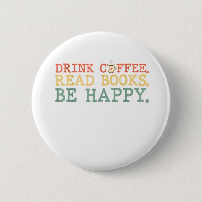 Drink Coffee Read Books Be Happy Shirt Coffee Love 6 Cm Round Badge (Front)