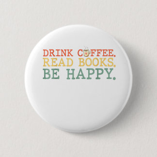 Drink Coffee Read Books Be Happy Shirt Coffee Love 6 Cm Round Badge