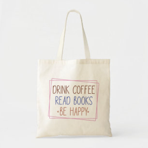 Drink Coffee Read Books Be Happy Tote Bag