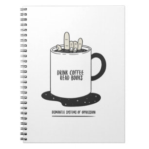 Drink Coffee Read Books Dismantle Systems