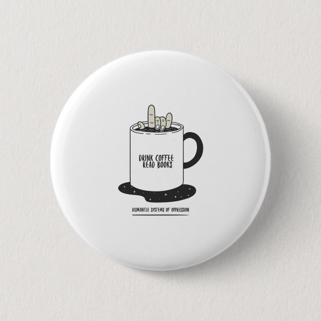 Drink Coffee Read Books Dismantle Systems 6 Cm Round Badge (Front)