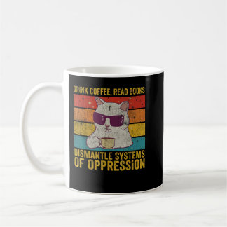 Drink Coffee Read Books Dismantle Systems Of Oppre Mug