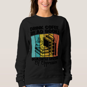 Drink Coffee Read Books Dismantle Systems Of Oppre Sweatshirt