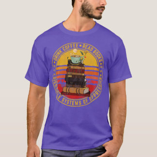 Drink Coffee Read Books Dismantle Systems Of Oppre T-Shirt