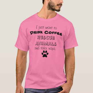 drink coffee, rescue animals, take naps T-Shirt