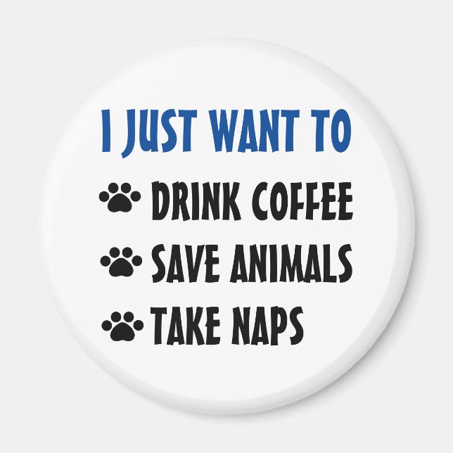 Drink Coffee, Save Animals, Take Naps Magnet (Front)