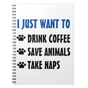 Drink Coffee, Save Animals, Take Naps Notebook