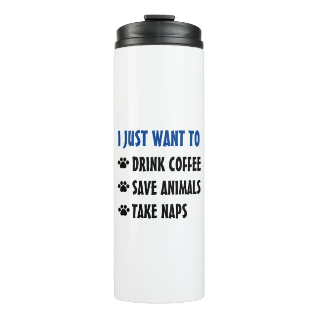 Drink Coffee, Save Animals, Take Naps Thermal Tumbler (Front)