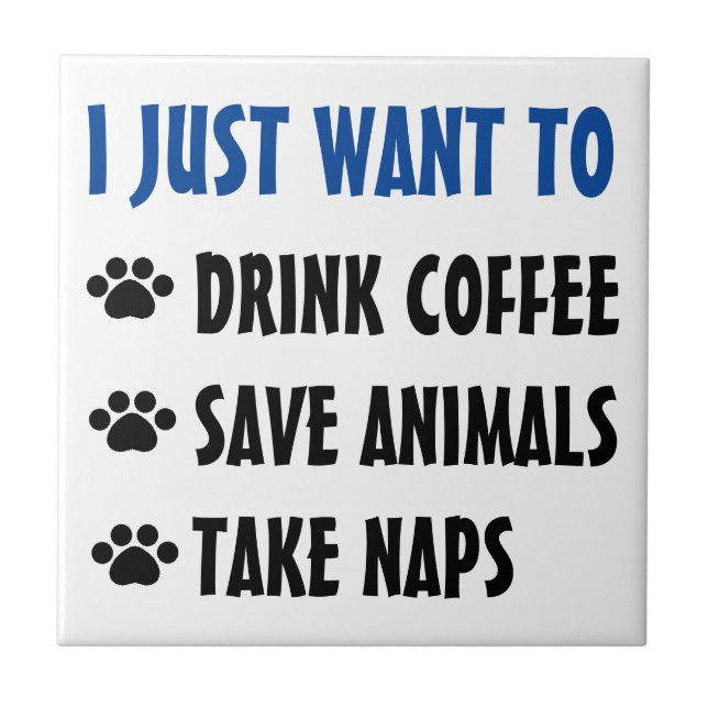 Drink Coffee, Save Animals, Take Naps Tile (Front)