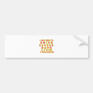 Drink Coffee Save Lives & Take Selfies Art Print Bumper Sticker