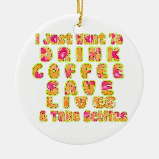 Drink Coffee Save Lives & Take Selfies Art Print Ceramic Tree Decoration (Front)