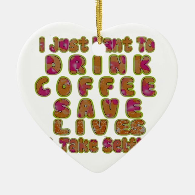 Drink Coffee Save Lives & Take Selfies Art Print Ceramic Tree Decoration (Front)