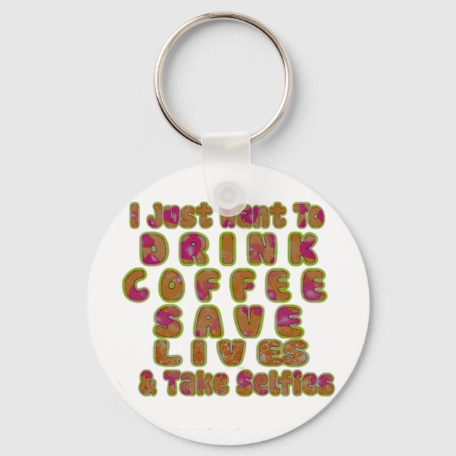 Drink Coffee Save Lives & Take Selfies Art Print Key Ring (Front)