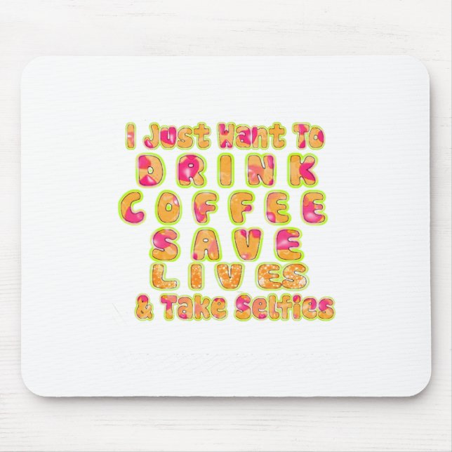 Drink Coffee Save Lives & Take Selfies Art Print Mouse Mat (Front)