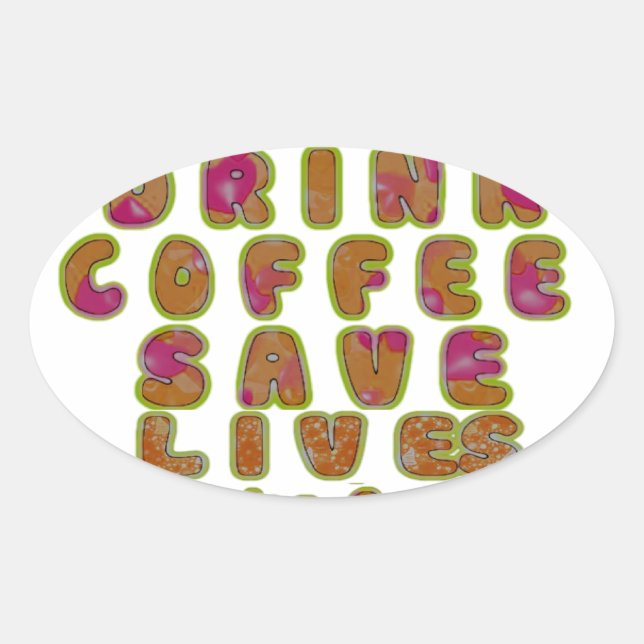 Drink Coffee Save Lives & Take Selfies Art Print Oval Sticker (Front)