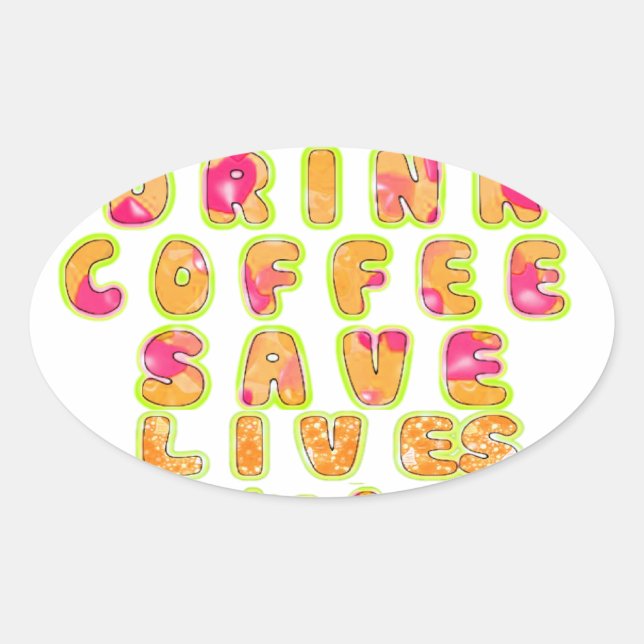 Drink Coffee Save Lives & Take Selfies Art Print Oval Sticker (Front)