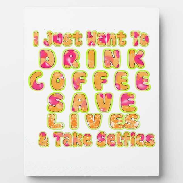 Drink Coffee Save Lives & Take Selfies Art Print Plaque (Front)