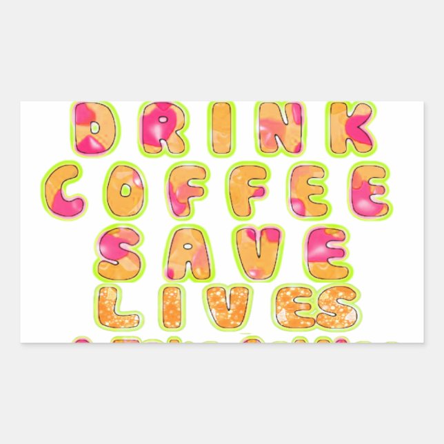 Drink Coffee Save Lives & Take Selfies Art Print Rectangular Sticker (Front)