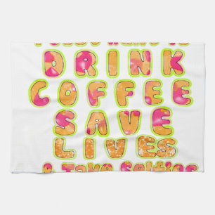 Drink Coffee Save Lives & Take Selfies Art Print Tea Towel
