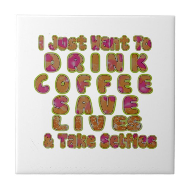 Drink Coffee Save Lives & Take Selfies Art Print Tile (Front)