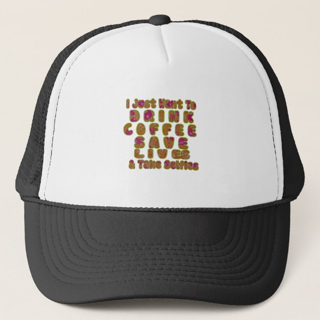 Drink Coffee Save Lives & Take Selfies Art Print Trucker Hat (Front)