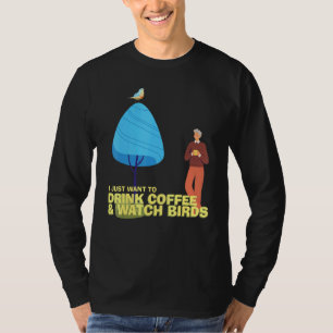 Drink Coffee Watch Birds Birdwatching Birdwatcher T-Shirt