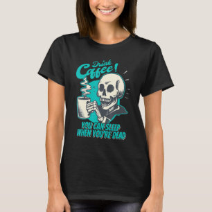 Drink Coffee - You Can Sleep When You're Dead - Pa T-Shirt