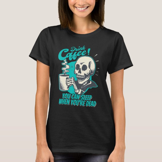 Drink Coffee - You Can Sleep When You're Dead - Pa T-Shirt (Front)