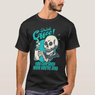 Drink Coffee - You Can Sleep When You're Dead - Pa T-Shirt