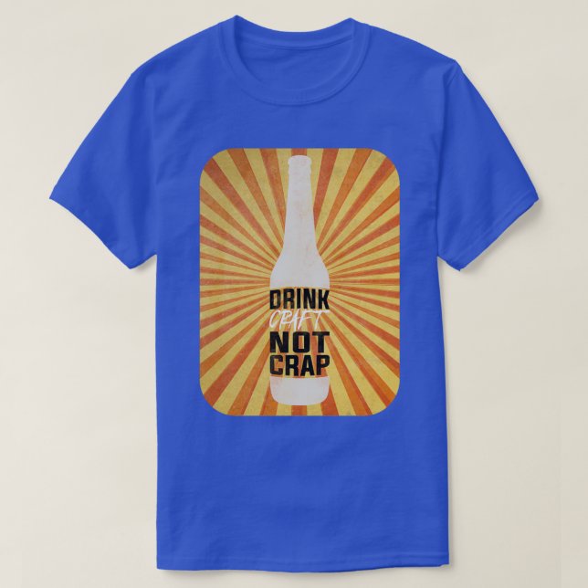 Drink Craft Not Crap T T-Shirt (Design Front)