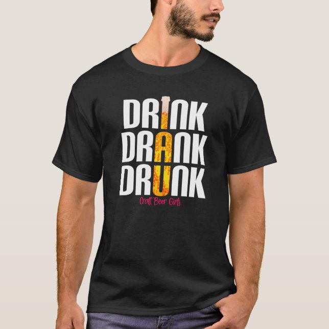 Drink Drank Beer Drunk Craft Beer Drinking T-Shirt (Front)