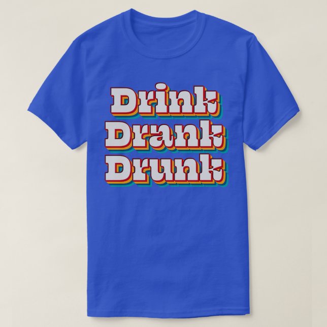 Drink Drank Drunk 3 T-Shirt (Design Front)