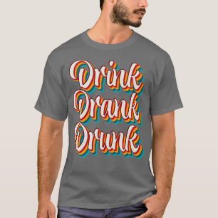 Drink Drank Drunk 5 T-Shirt