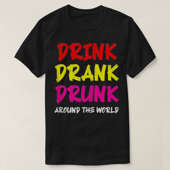 Drink Drank Drunk Around The World  T-Shirt (Design Front)