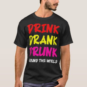 Drink Drank Drunk Around The World  T-Shirt