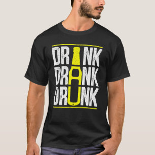 Drink Drank Drunk Beer Drinking Alcohol Liquor T-Shirt