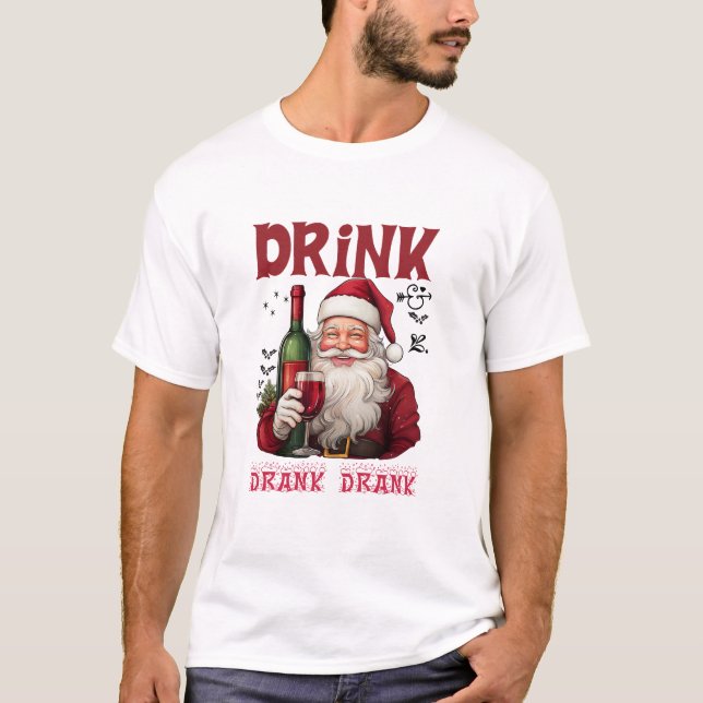 Drink Drank Drunk Funny Wine Lover Santa Christmas T-Shirt (Front)