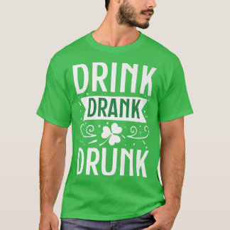 Drink Drank Drunk Happy St  (2) T-Shirt