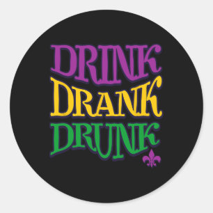 Drink Drank Drunk Mardi Gras Funny Drinking Beer N Classic Round Sticker