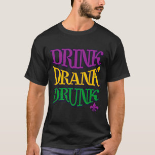 Drink Drank Drunk Mardi Gras Funny Drinking Beer N T-Shirt