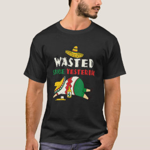 Drink Drunk Wasted Yesterday Mexican Happy Cinco D T-Shirt