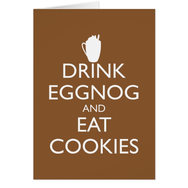 DRINK EGGNOG AND EAT COOKIES Greeting Card (Front)