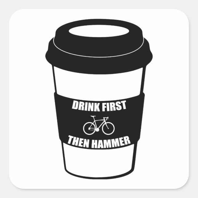 Drink First Then Hammer Square Sticker (Front)