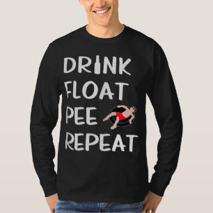 Drink Float Pee Repeat Funny Float Trip River Tubi T-Shirt