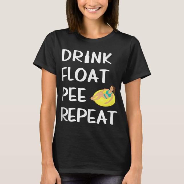 Drink Float Pee Repeat Funny Float Trip Woman Tubi T-Shirt (Front)