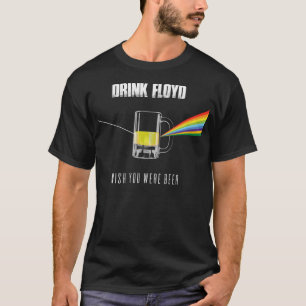Drink Floyd British Rock Band Wish You Were Beer F T-Shirt