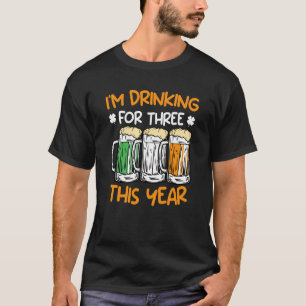 Drink for three this year St Patrick's Day 1 T-Shirt